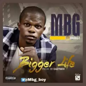 MBG - Bigger Life (Prod. Eazymix)